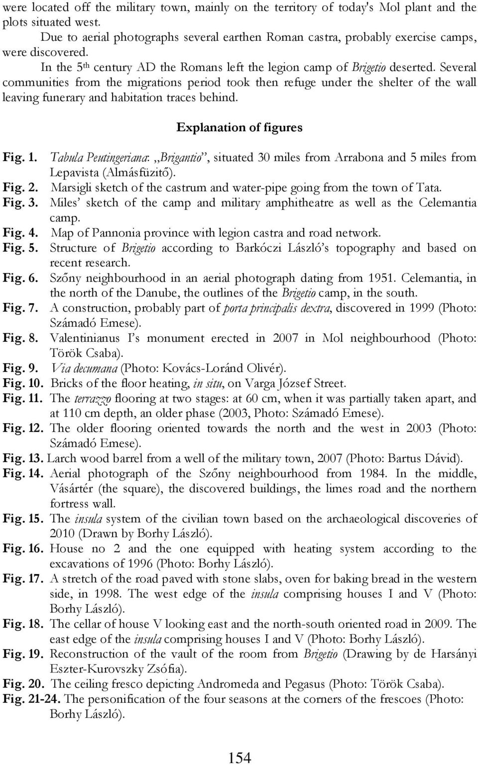 Several communities from the migrations period took then refuge under the shelter of the wall leaving funerary and habitation traces behind. Explanation of figures Fig. 1.