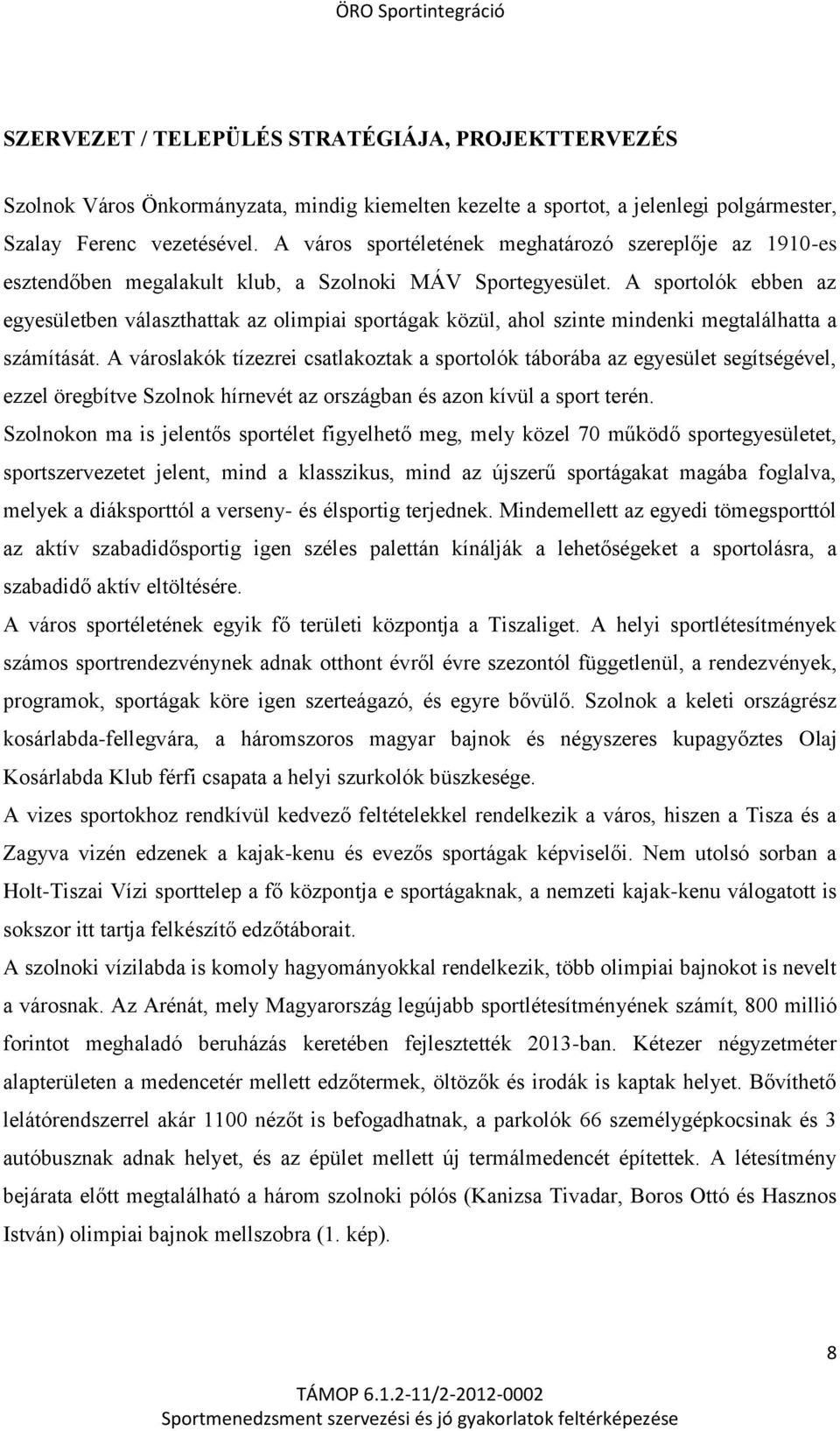 A sportolók ebben az egyesületben választhattak az olimpiai sportágak közül, ahol szinte mindenki megtalálhatta a számítását.