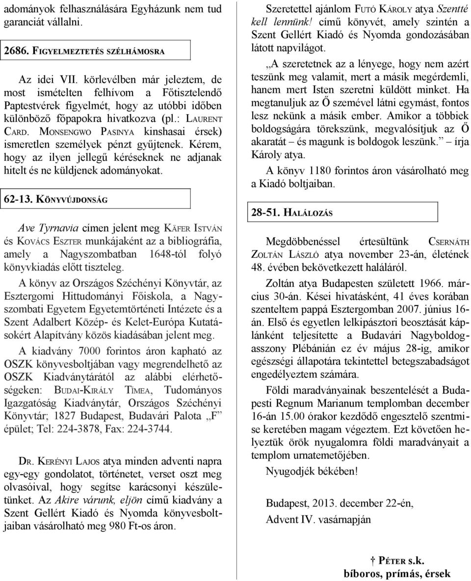 MONSENGWO PASINYA kinshasai érsek) ismeretlen személyek pénzt gyűjtenek. Kérem, hogy az ilyen jellegű kéréseknek ne adjanak hitelt és ne küldjenek adományokat. 62-13.