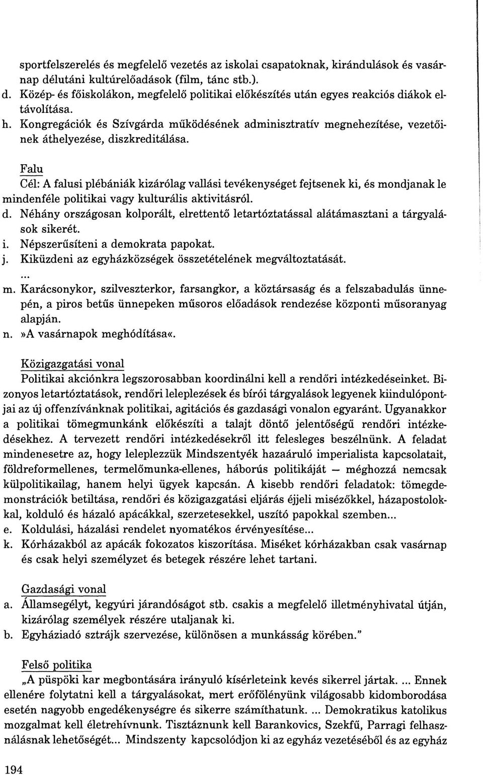 Falu Cél: A falusi plébániák kizárólag vallási tevékenységet fejtsenek ki, és mondjanak le mindenféle politikai vagy kulturális aktivitásról. d.