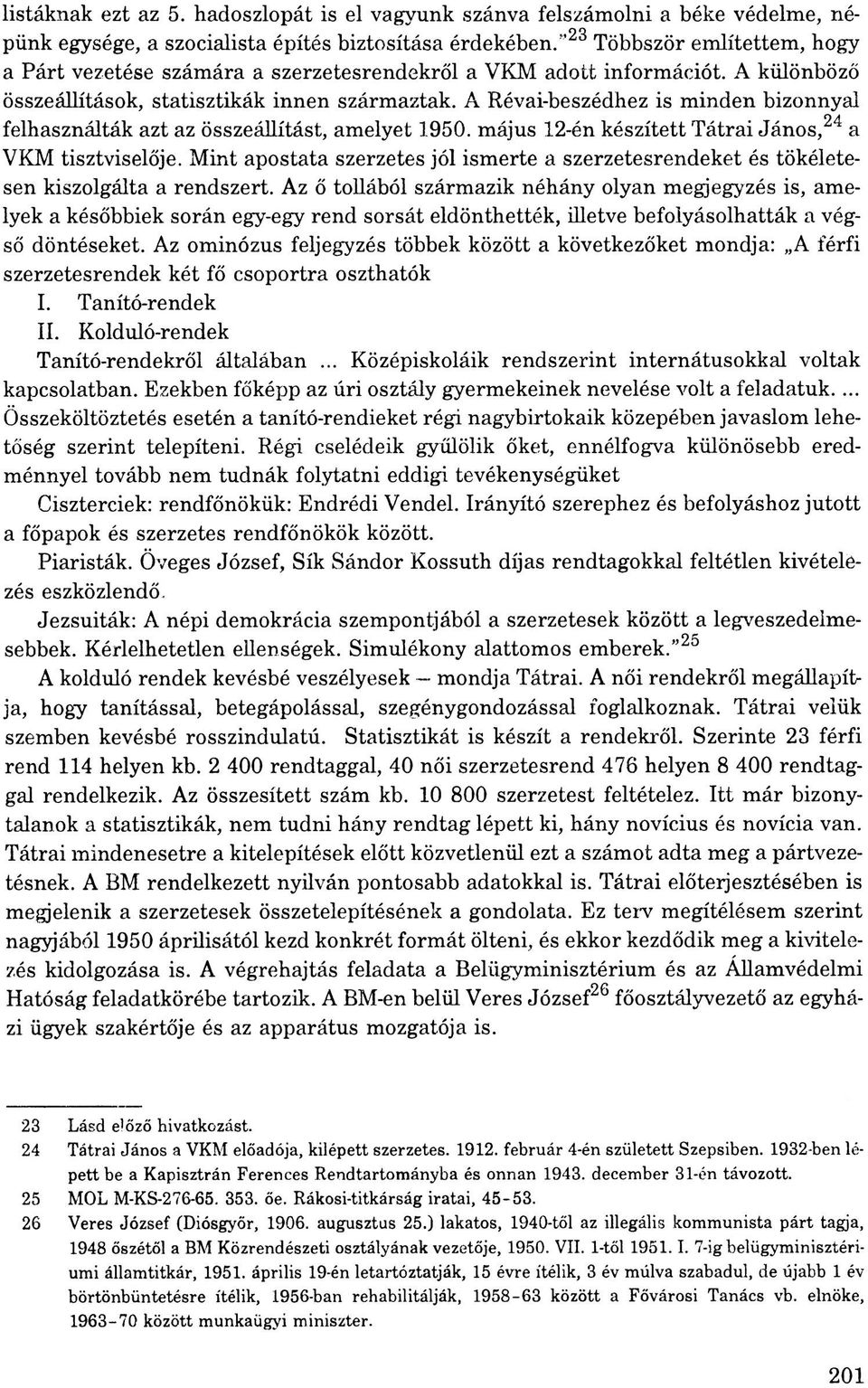 A Révai-beszédhez is minden bizonnyal felhasználták azt az összeállítást, amelyet 1950. május 12-én készített Tátrai János,24 a VKM tisztviselője.