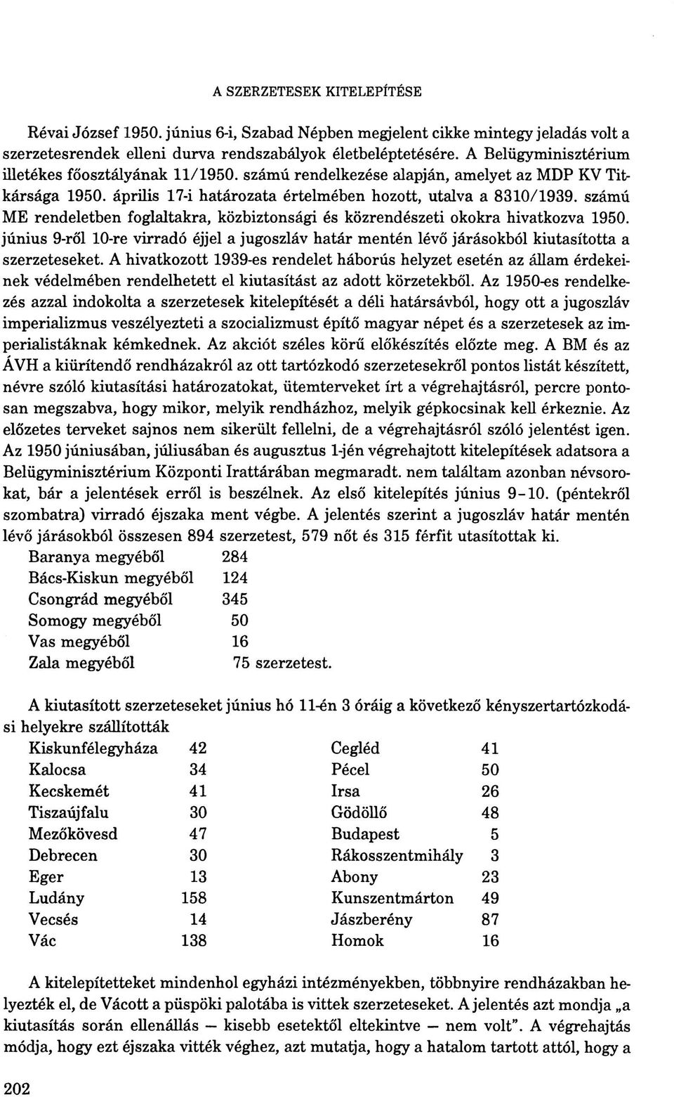 számú ME rendeletben foglaltakra, közbiztonsági és közrendészeti okokra hivatkozva 1950. június 9-ről 10-re virradó éjjel a jugoszláv határ mentén lévő járásokból kiutasította a szerzeteseket.