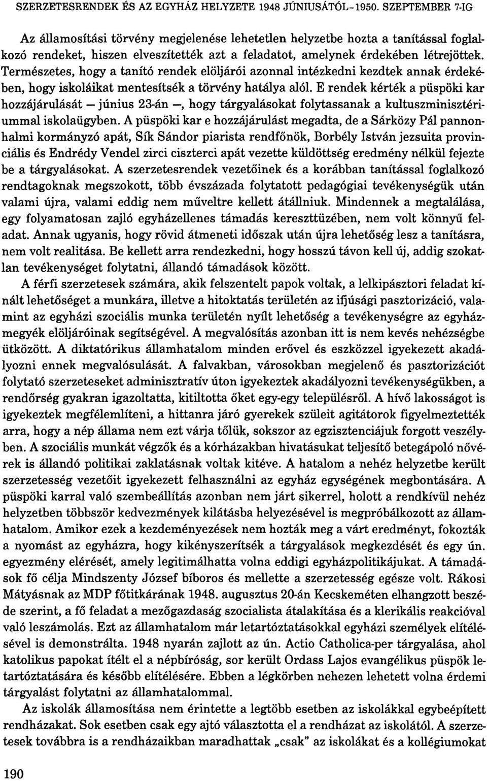 E rendek kérték a püspöki kar hozzájárulását június 23-án, hogy tárgyalásokat folytassanak a kultuszminisztériummal iskolaügyben.