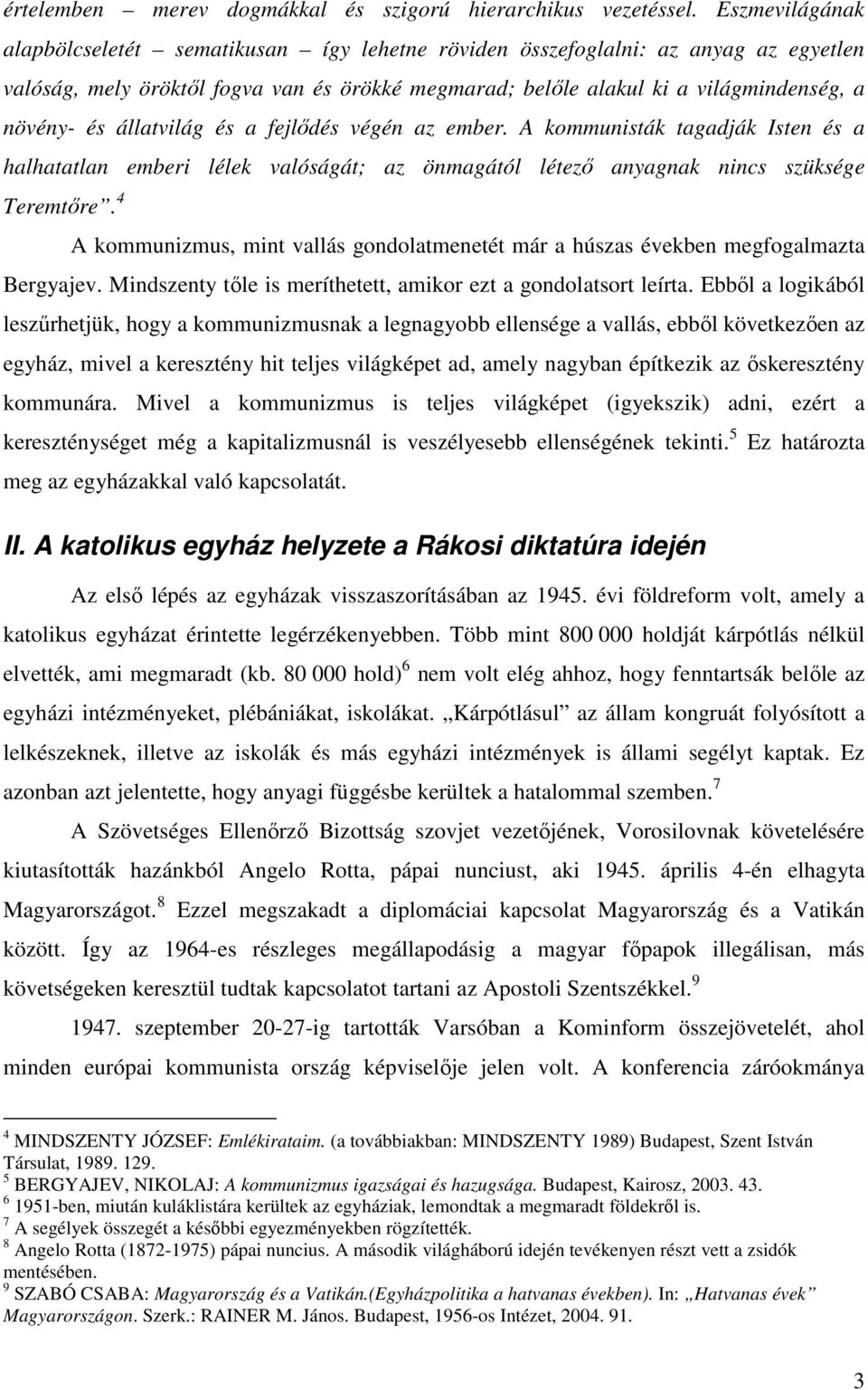 állatvilág és a fejlıdés végén az ember. A kommunisták tagadják Isten és a halhatatlan emberi lélek valóságát; az önmagától létezı anyagnak nincs szüksége Teremtıre.