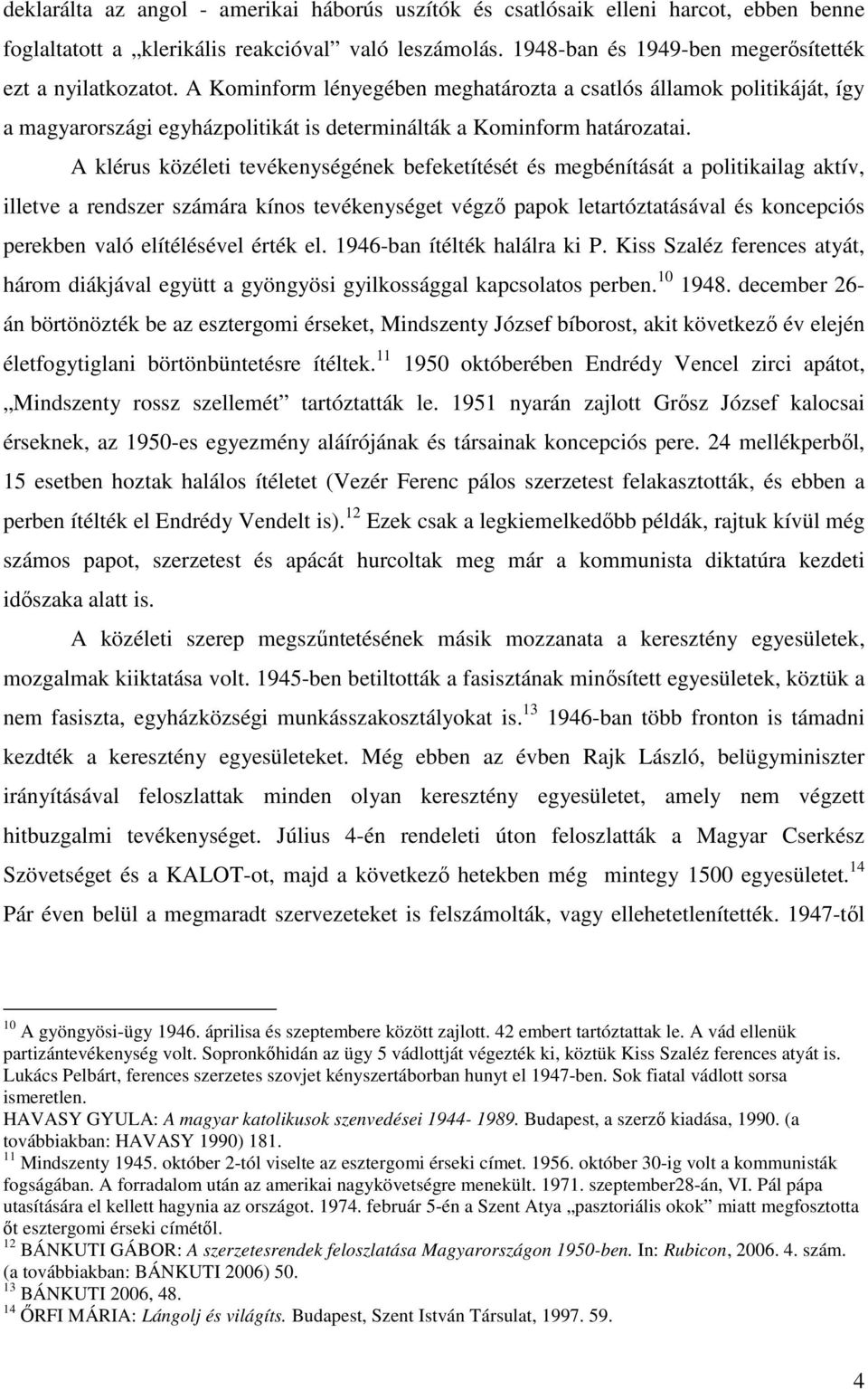 A klérus közéleti tevékenységének befeketítését és megbénítását a politikailag aktív, illetve a rendszer számára kínos tevékenységet végzı papok letartóztatásával és koncepciós perekben való