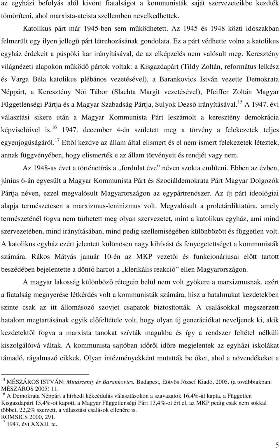 Ez a párt védhette volna a katolikus egyház érdekeit a püspöki kar irányításával, de az elképzelés nem valósult meg.