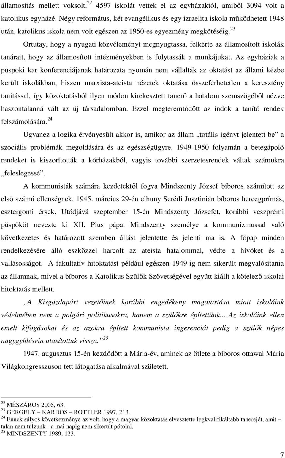 23 Ortutay, hogy a nyugati közvéleményt megnyugtassa, felkérte az államosított iskolák tanárait, hogy az államosított intézményekben is folytassák a munkájukat.