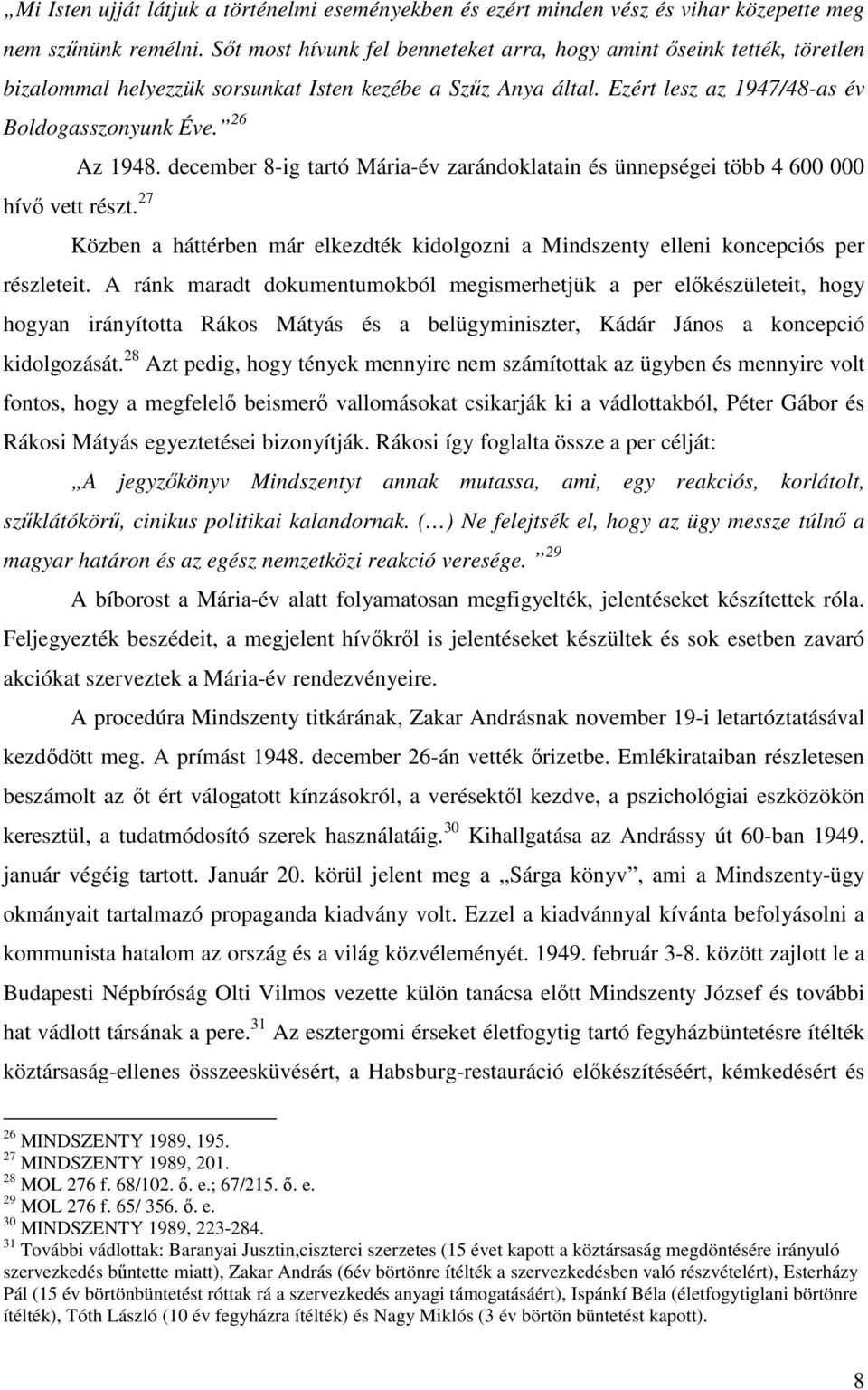 december 8-ig tartó Mária-év zarándoklatain és ünnepségei több 4 600 000 hívı vett részt. 27 Közben a háttérben már elkezdték kidolgozni a Mindszenty elleni koncepciós per részleteit.