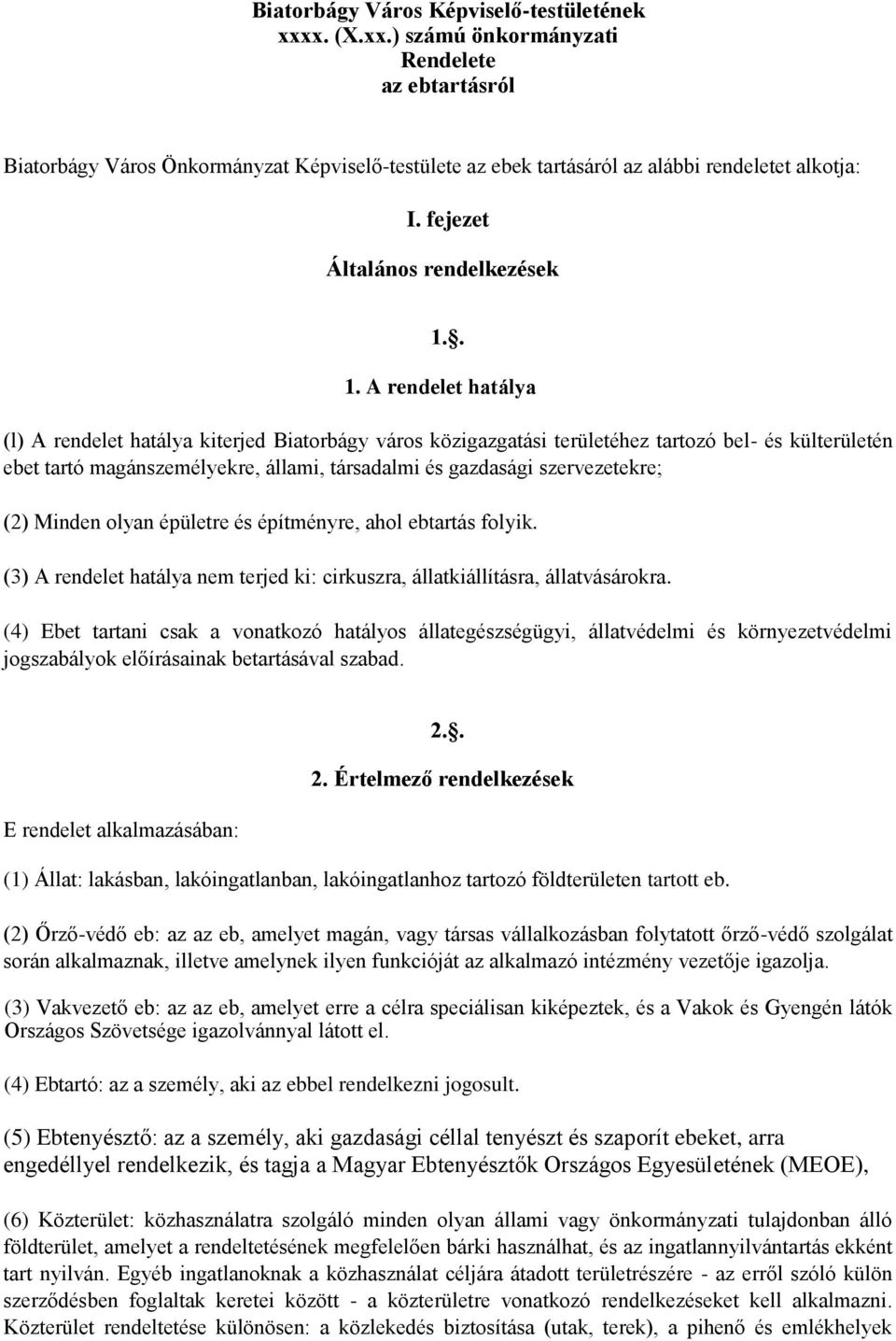 . 1. A rendelet hatálya (l) A rendelet hatálya kiterjed Biatorbágy város közigazgatási területéhez tartozó bel- és külterületén ebet tartó magánszemélyekre, állami, társadalmi és gazdasági