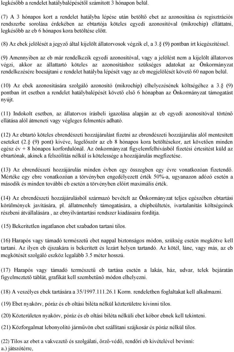 legkésőbb az eb 6 hónapos kora betöltése előtt. (8) Az ebek jelölését a jegyző által kijelölt állatorvosok végzik el, a 3. (9) pontban írt kiegészítéssel.