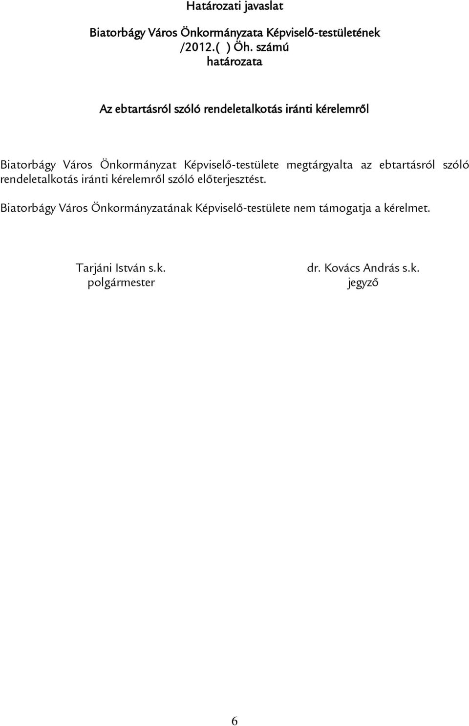 Képviselő-testülete megtárgyalta az ebtartásról szóló rendeletalkotás iránti kérelemről szóló előterjesztést.