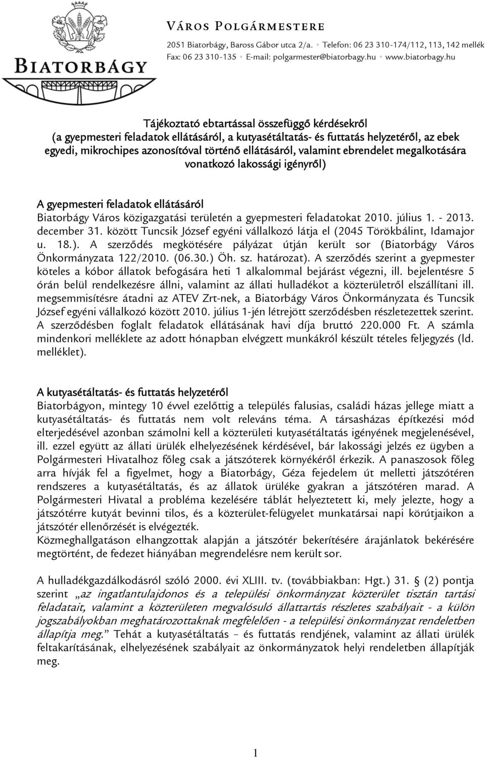 hu Tájékoztató ebtartással összefüggő kérdésekről (a gyepmesteri feladatok ellátásáról, a kutyasétáltatás- és futtatás helyzetéről, az ebek egyedi, mikrochipes azonosítóval történő ellátásáról,