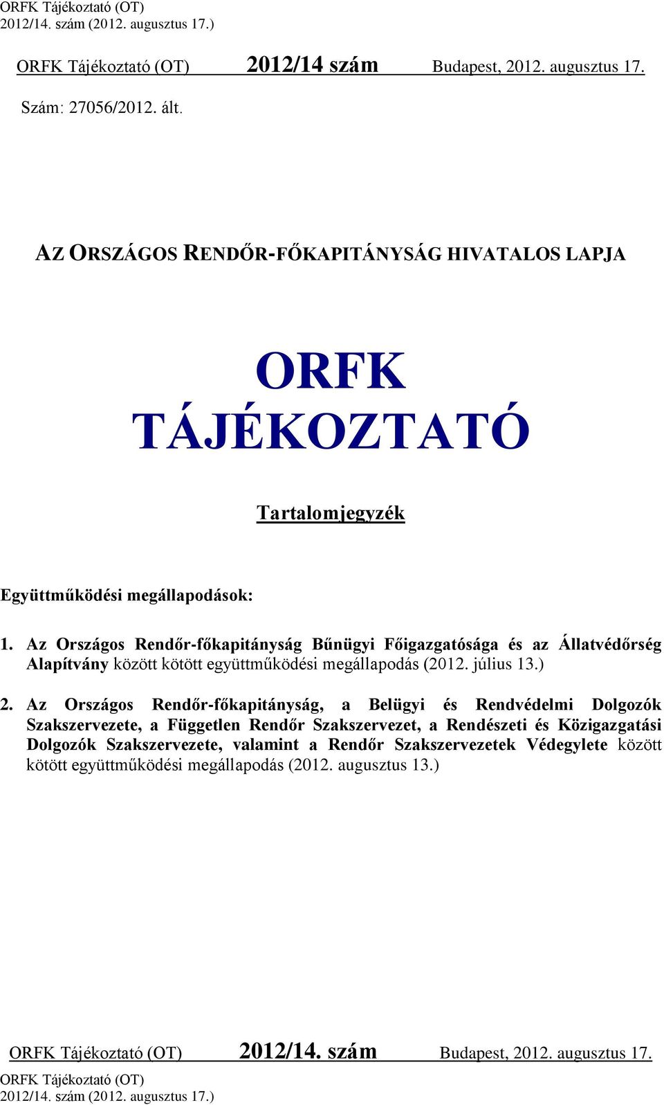 Az Országos Rendőr-főkapitányság Bűnügyi Főigazgatósága és az Állatvédőrség Alapítvány között kötött együttműködési megállapodás (2012. július 13.) 2.