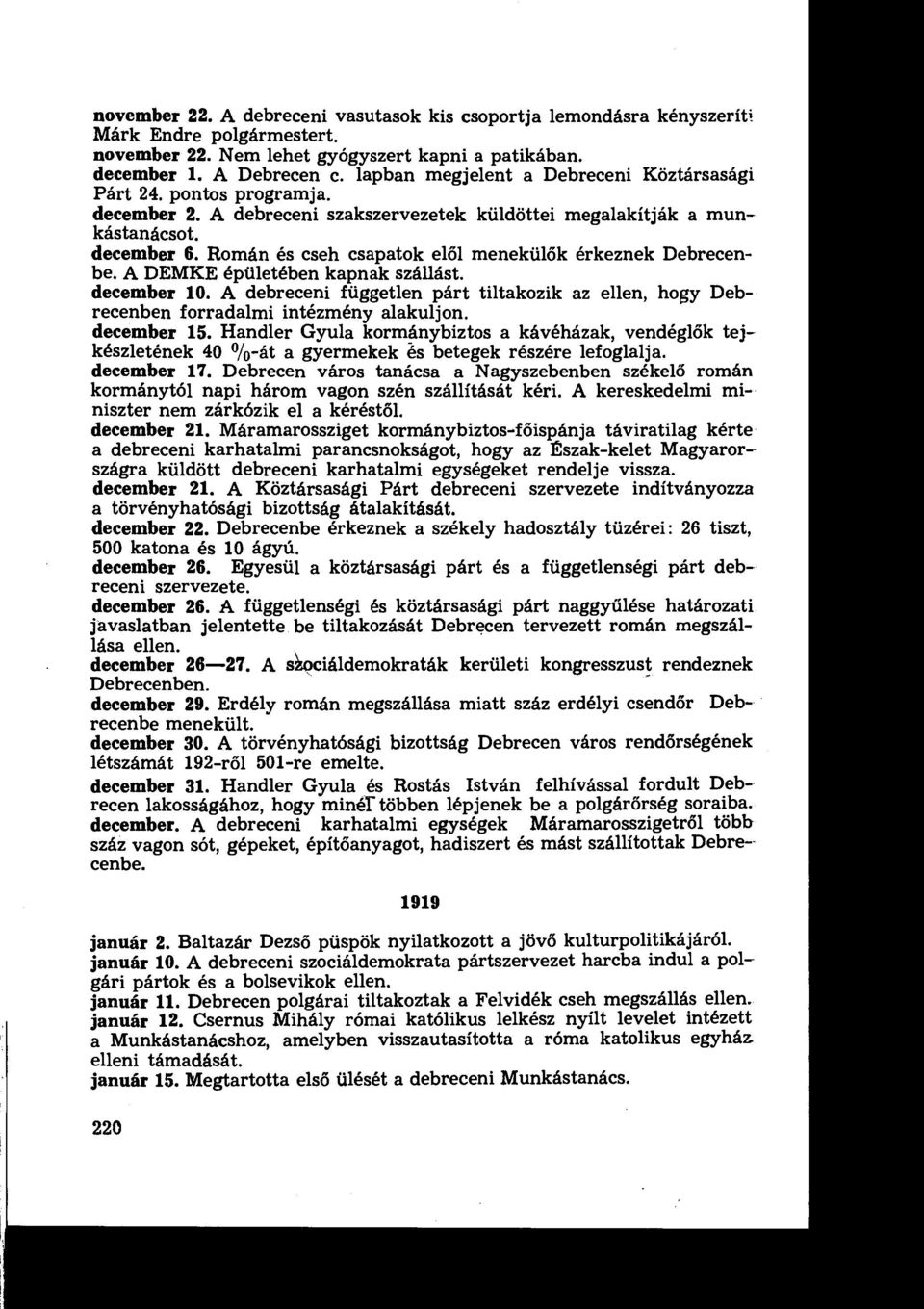 épületében kapnak szállást december 10 A debreceni független párt tiltakozik az ellen, hogy Debrecenben forradalmi intézmény alakuljon december 15 Handler Gyula kormánybiztos a kávéházak, vendéglők