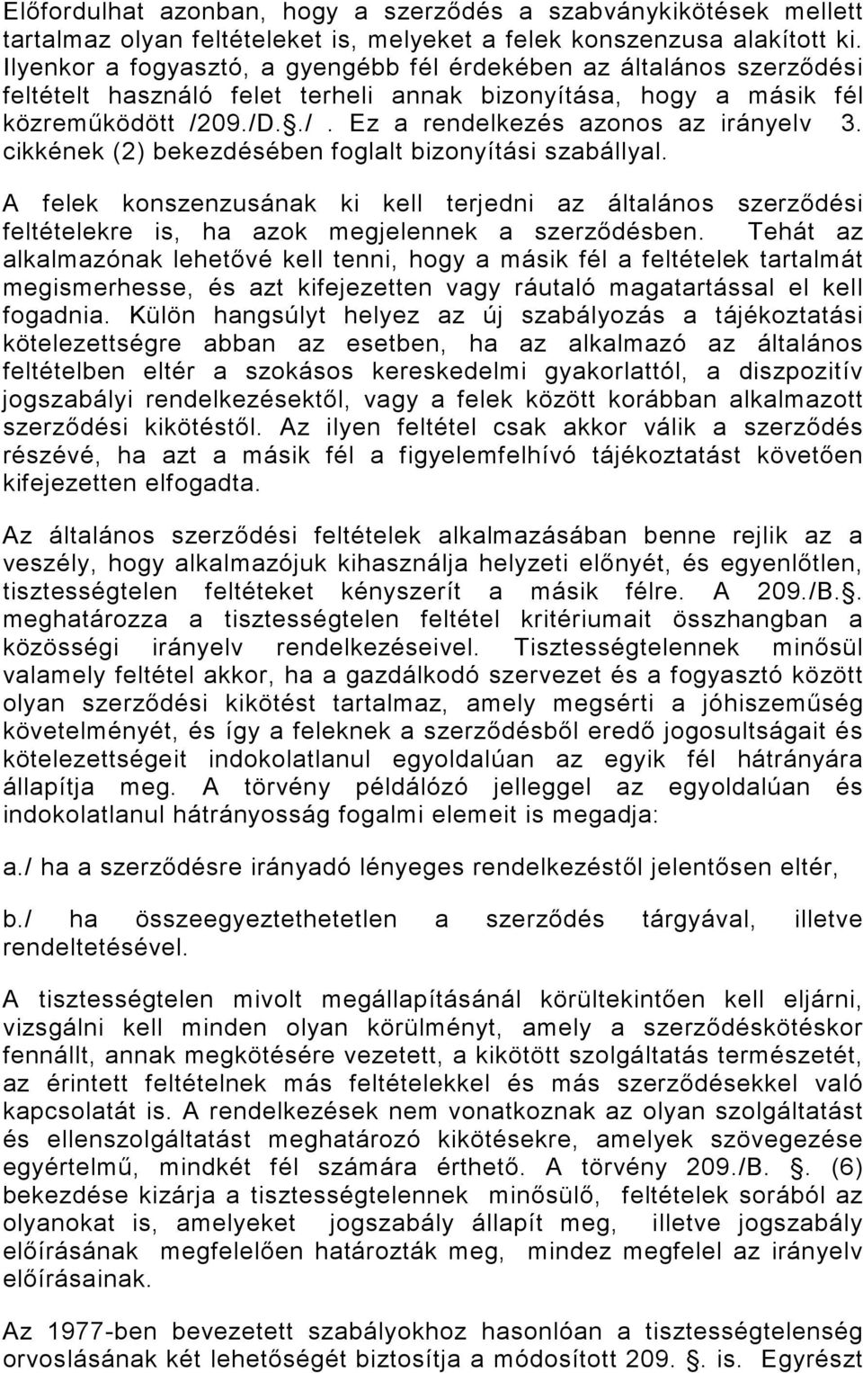 cikkének (2) bekezdésében foglalt bizonyítási szabállyal. A felek konszenzusának ki kell terjedni az általános szerzıdési feltételekre is, ha azok megjelennek a szerzıdésben.