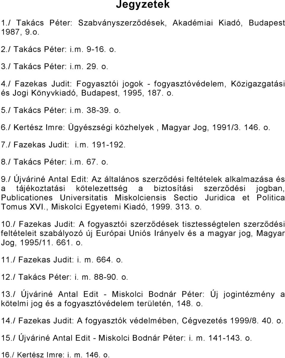/ Kertész Imre: Ügyészségi közhelyek, Magyar Jog, 1991/3. 146. o. 7./ Fazekas Judit: i.m. 191-192. 8./ Takács Péter: i.m. 67. o. 9.