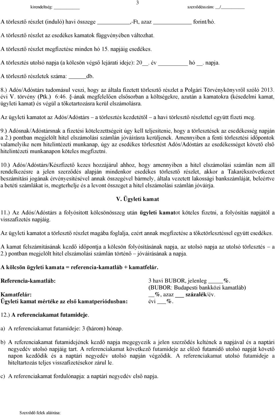 ) Adós/Adóstárs tudomásul veszi, hogy az általa fizetett törlesztő részlet a Polgári Törvénykönyvről szóló 2013. évi V. törvény (Ptk.) 6:46.