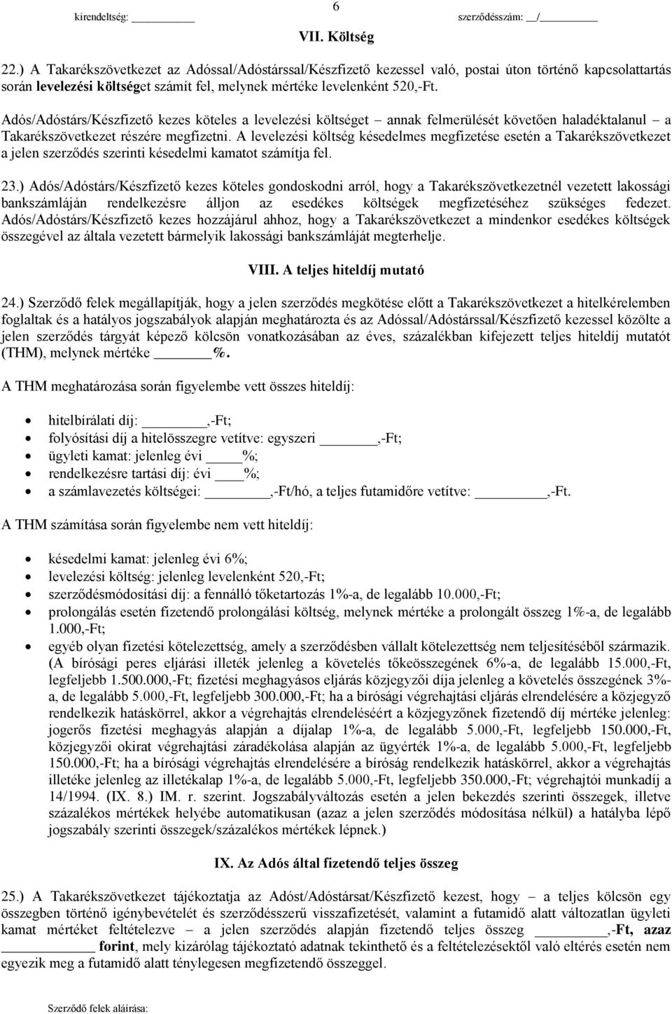 Adós/Adóstárs/Készfizető kezes köteles a levelezési költséget annak felmerülését követően haladéktalanul a Takarékszövetkezet részére megfizetni.