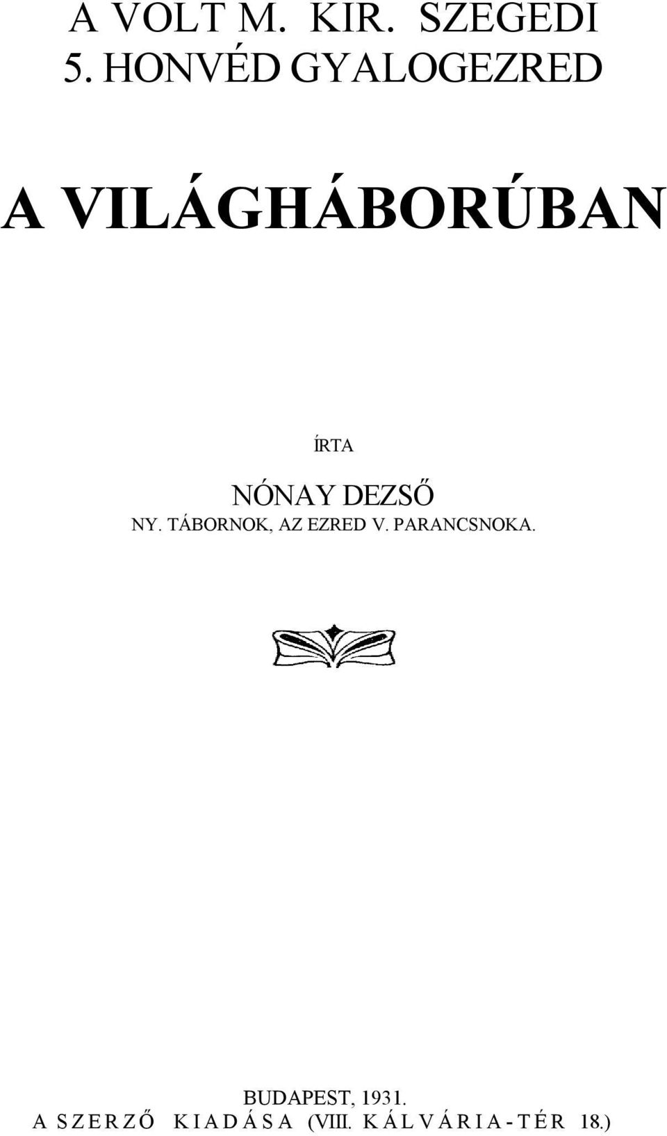 DEZSŐ NY. TÁBORNOK, AZ EZRED V. PARANCSNOKA.