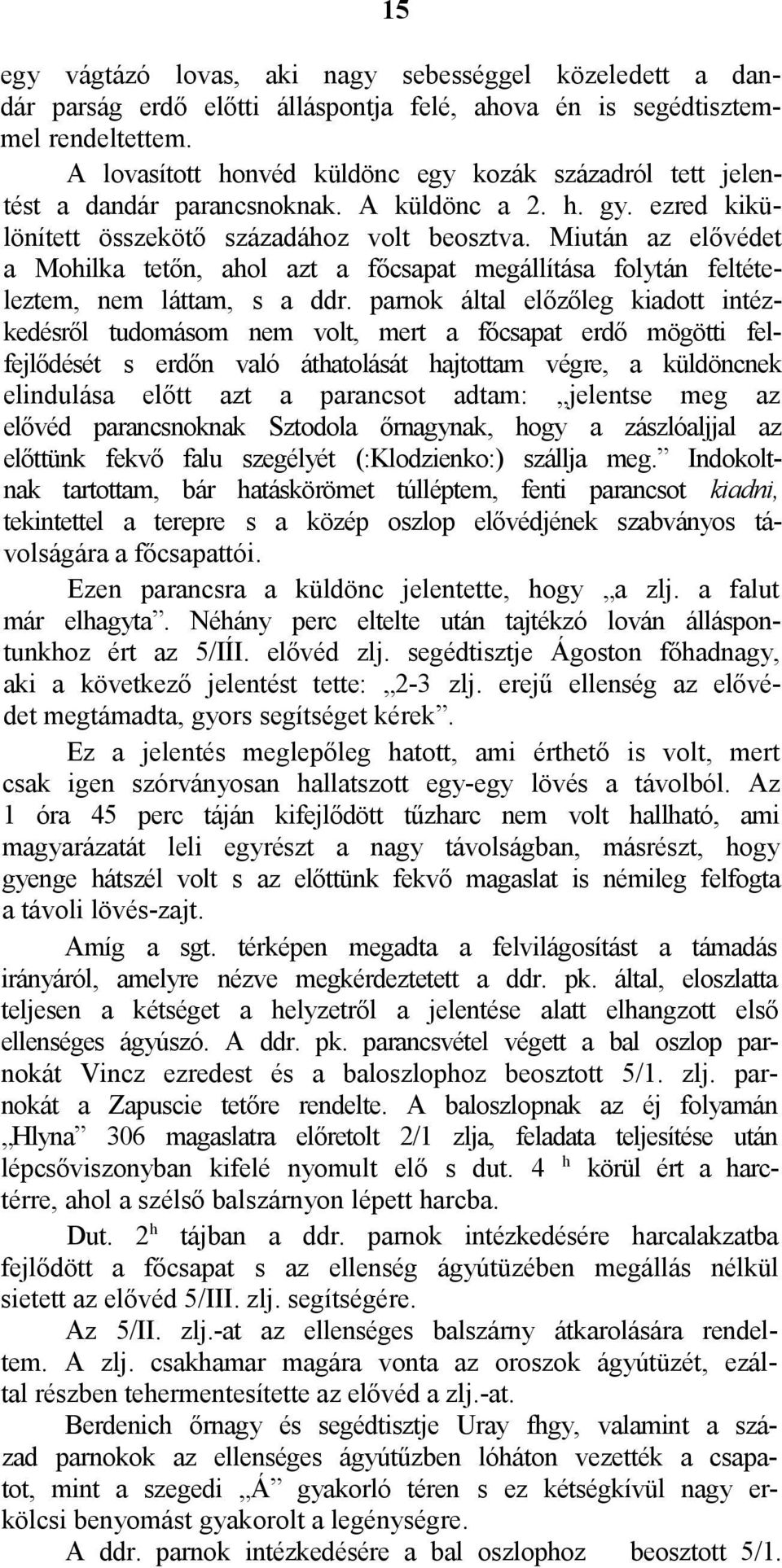 Miután az elővédet a Mohilka tetőn, ahol azt a főcsapat megállítása folytán feltételeztem, nem láttam, s a ddr.