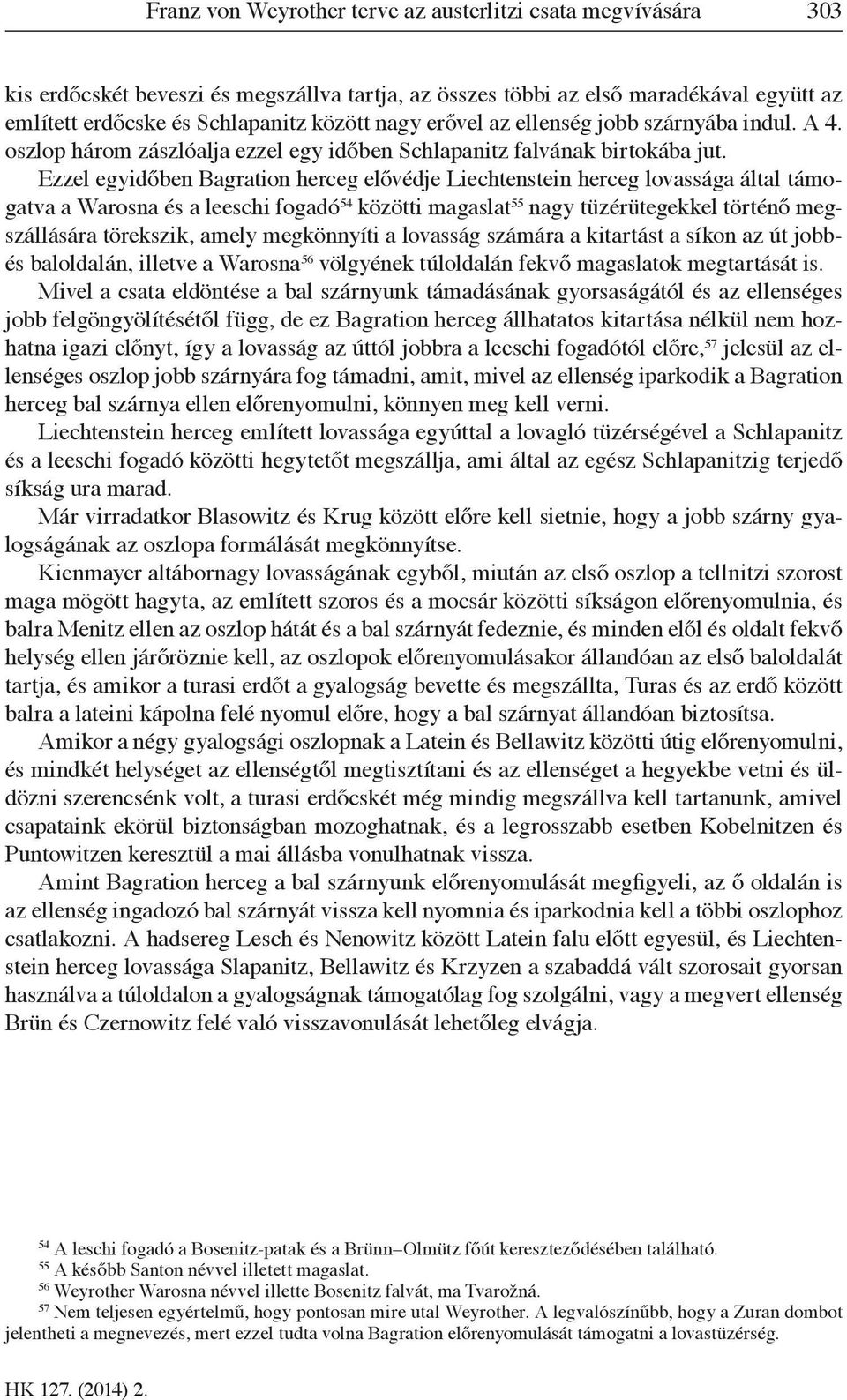 Ezzel egyidőben Bagration herceg elővédje Liechtenstein herceg lovassága által támogatva a Warosna és a leeschi fogadó 54 közötti magaslat 55 nagy tüzérütegekkel történő megszállására törekszik,