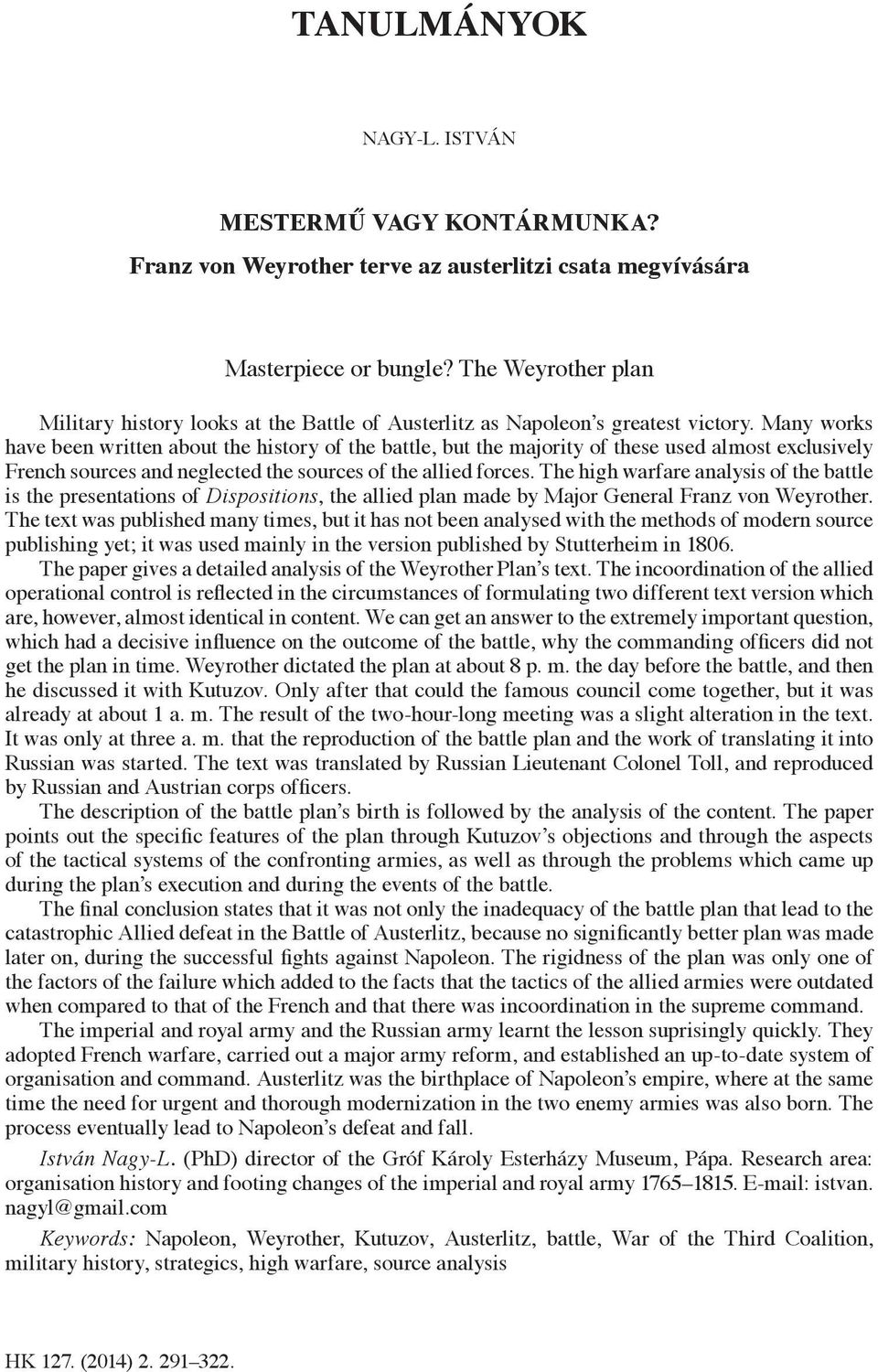 Many works have been written about the history of the battle, but the majority of these used almost exclusively French sources and neglected the sources of the allied forces.