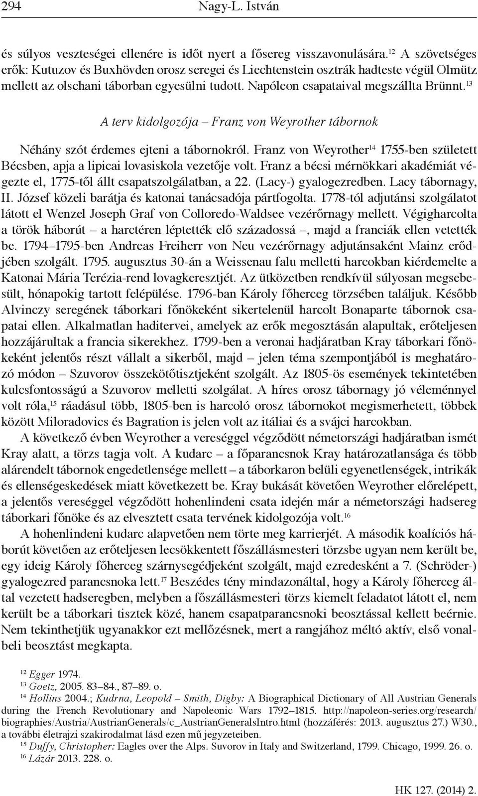 13 A terv kidolgozója Franz von Weyrother tábornok Néhány szót érdemes ejteni a tábornokról. Franz von Weyrother 14 1755-ben született Bécsben, apja a lipicai lovasiskola vezetője volt.