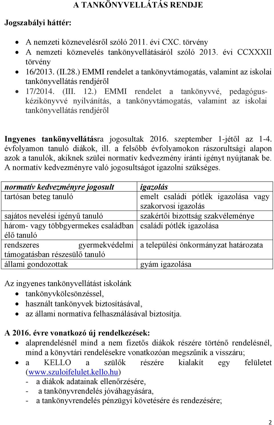 ) EMMI rendelet a tankönyvvé, pedagóguskézikönyvvé nyilvánítás, a tankönyvtámogatás, valamint az iskolai tankönyvellátás rendjéről Ingyenes tankönyvellátásra jogosultak 2016.