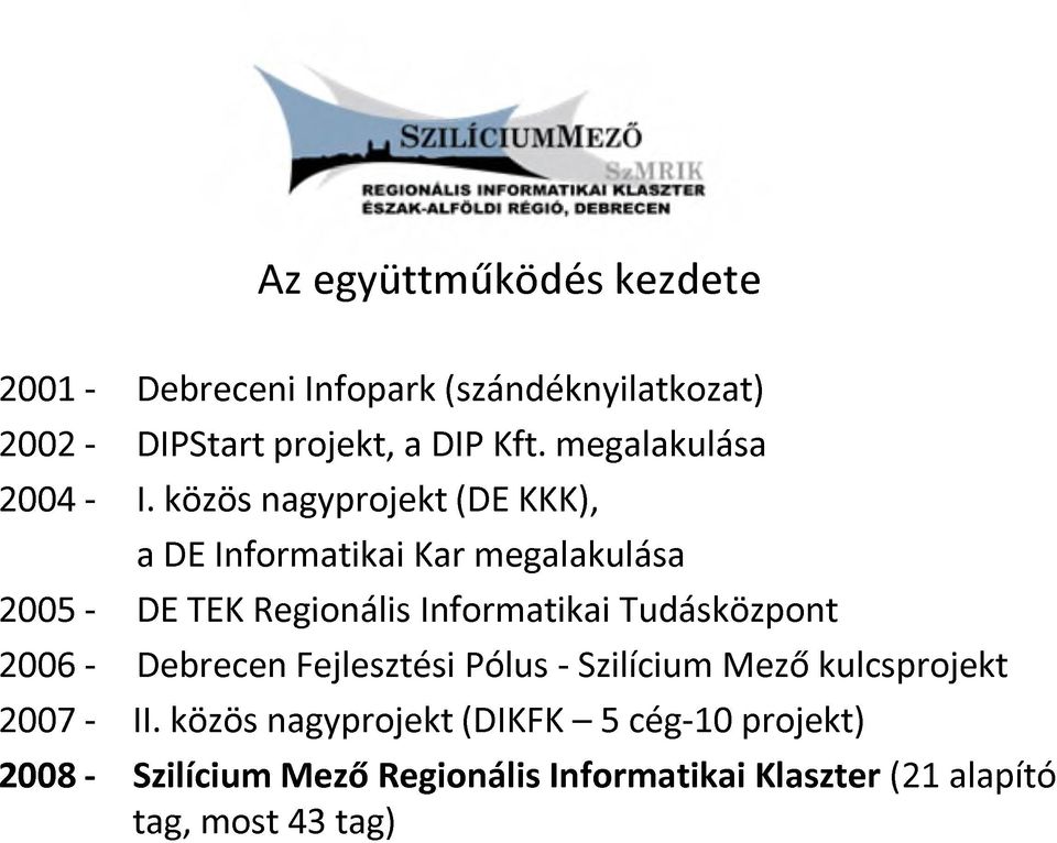 közös nagyprojekt (DE KKK), a DE Informatikai Kar megalakulása 2005 - DE TEK Regionális Informatikai