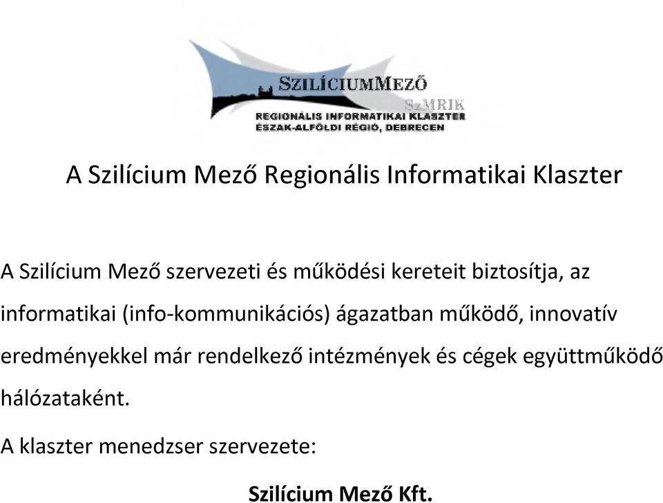 biztosítja, az informatikai (info-kommunikációs) ágazatban működő, innovatív eredményekkel már