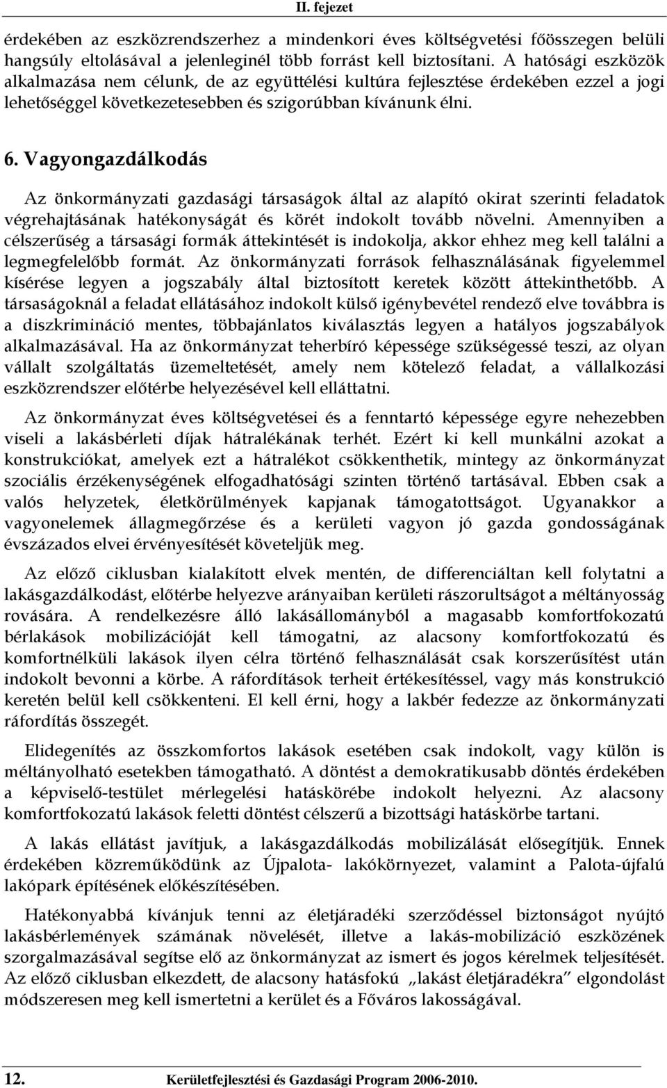 Vagyongazdálkodás Az önkormányzati gazdasági társaságok által az alapító okirat szerinti feladatok végrehajtásának hatékonyságát és körét indokolt tovább növelni.