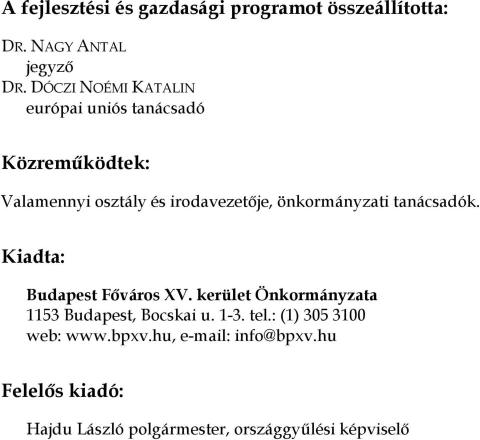 önkormányzati tanácsadók. Kiadta: Budapest Főváros XV. kerület Önkormányzata 1153 Budapest, Bocskai u.