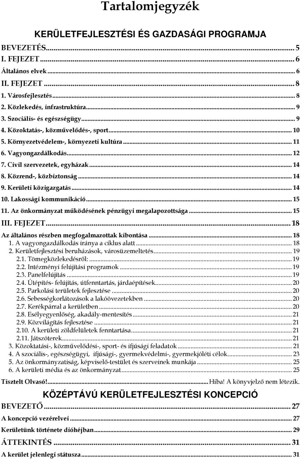 Közrend-, közbiztonság... 14 9. Kerületi közigazgatás... 14 10. Lakossági kommunikáció... 15 11. Az önkormányzat működésének pénzügyi megalapozottsága... 15 III. FEJEZET.