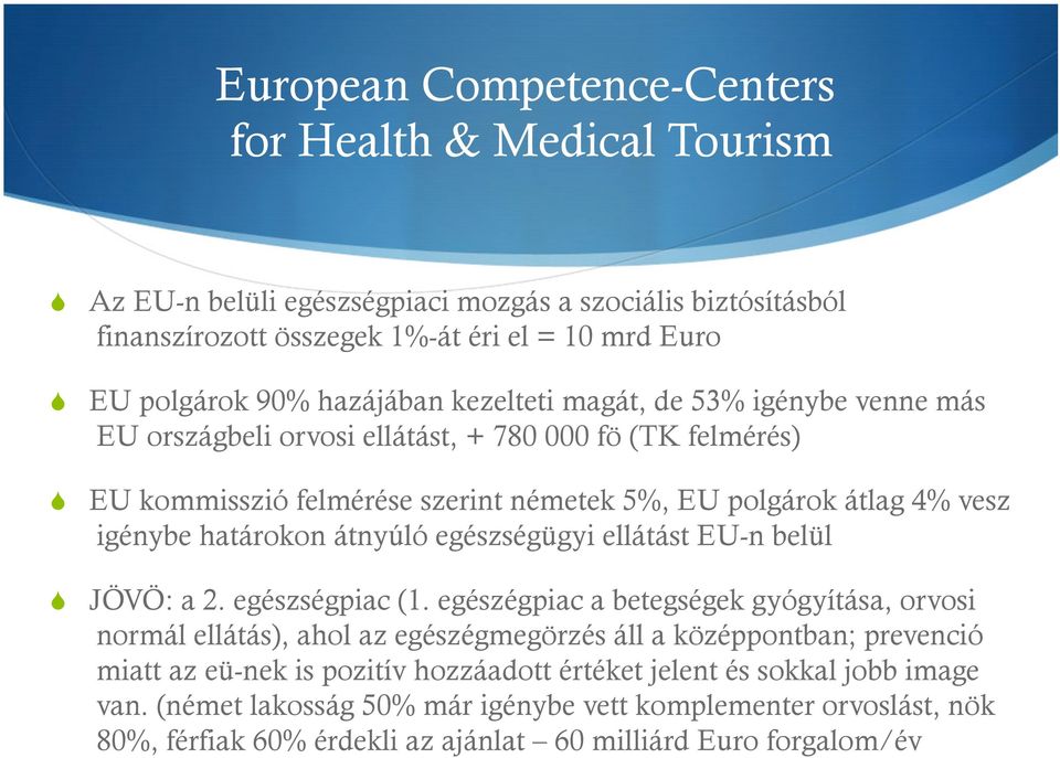 határokon átnyúló egészségügyi ellátást EU-n belül JÖVÖ: a 2. egészségpiac (1.