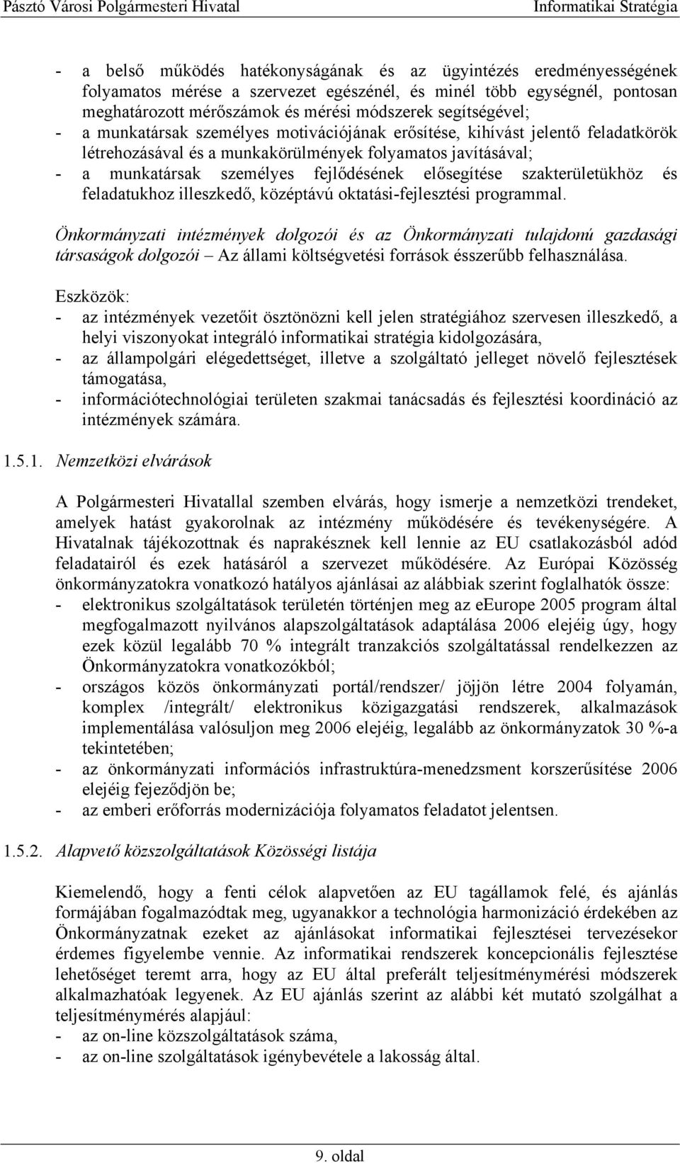 elősegítése szakterületükhöz és feladatukhoz illeszkedő, középtávú oktatási-fejlesztési programmal.