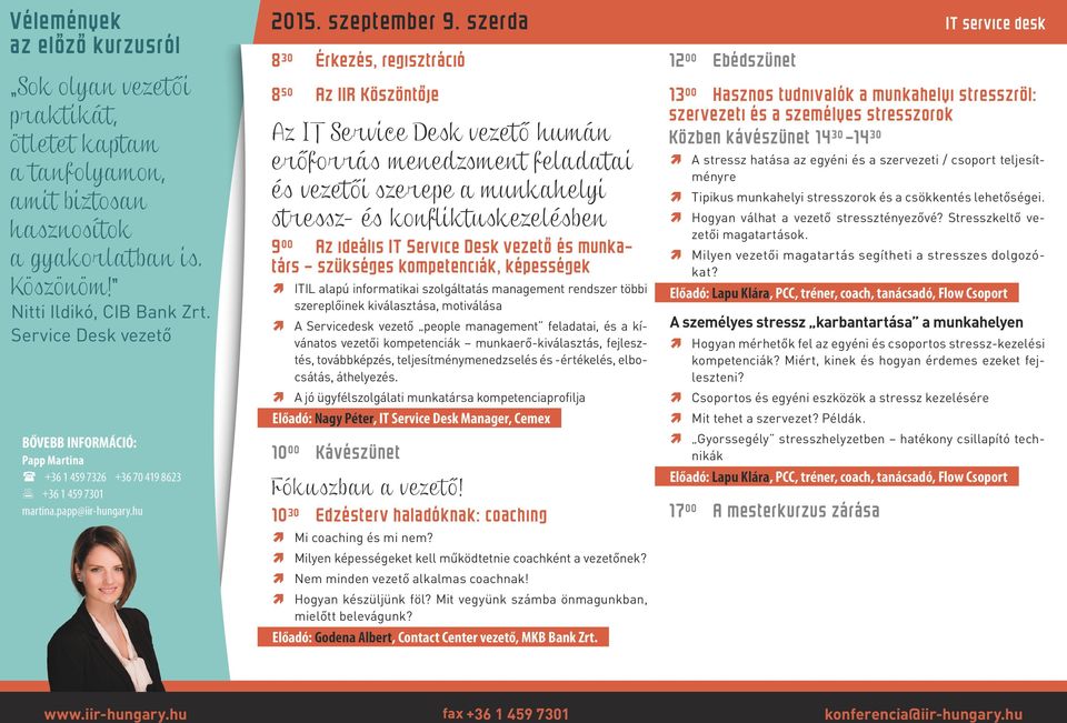 szerda 8 30 Érkezés, regisztráció 8 50 Az IIR Köszönto je Az IT Service Desk vezető humán erőforrás menedzsment feladatai és vezetői szerepe a munkahelyi stressz- és konfliktuskezelésben 9 00 Az