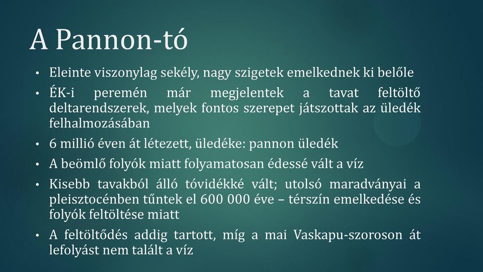 beömlő folyók miatt folyamatosan édessé vált a víz Kisebb tavakból álló tóvidékké vált; utolsó maradványai a pleisztocénben tűntek