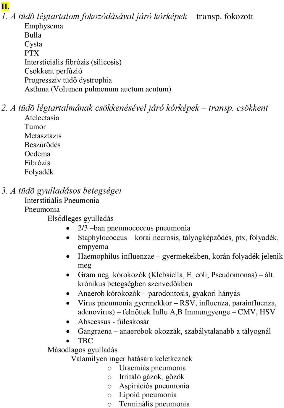 A tüdõ légtartalmának csökkenésével járó kórképek transp. csökkent Atelectasia Tumor Metasztázis Beszűrődés Oedema Fibrózis Folyadék 3.