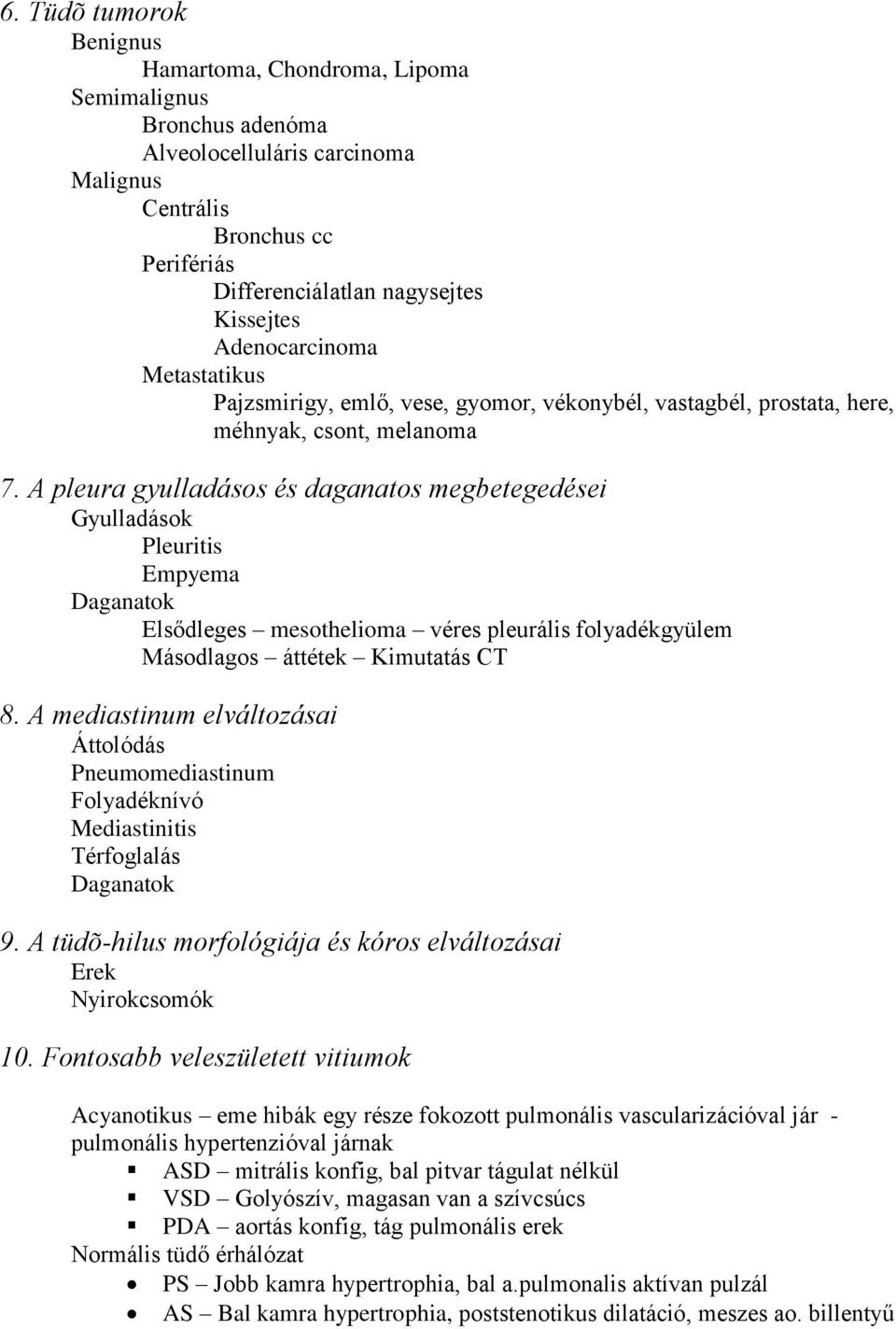 A pleura gyulladásos és daganatos megbetegedései Gyulladások Pleuritis Empyema Daganatok Elsődleges mesothelioma véres pleurális folyadékgyülem Másodlagos áttétek Kimutatás CT 8.