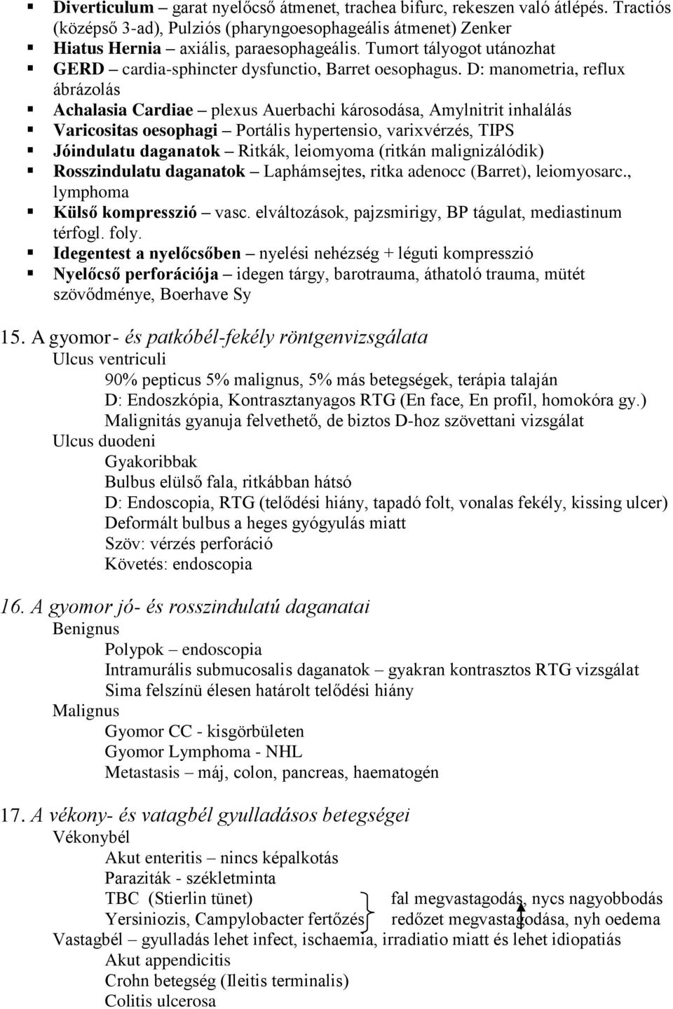 D: manometria, reflux ábrázolás Achalasia Cardiae plexus Auerbachi károsodása, Amylnitrit inhalálás Varicositas oesophagi Portális hypertensio, varixvérzés, TIPS Jóindulatu daganatok Ritkák,