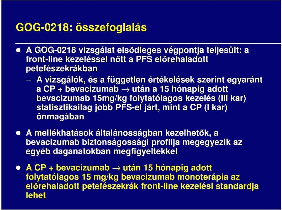 PFS-el járt, mint a CP (I kar) önmagában A mellékhatások általánosságban kezelhetők, a bevacizumab biztonságossági profilja megegyezik az egyéb daganatokban