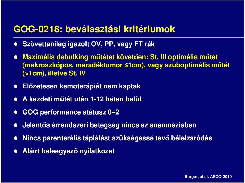 IV Előzetesen kemoterápiát nem kaptak A kezdeti műtét után 1-12 héten belül GOG performance státusz 2 Jelentős