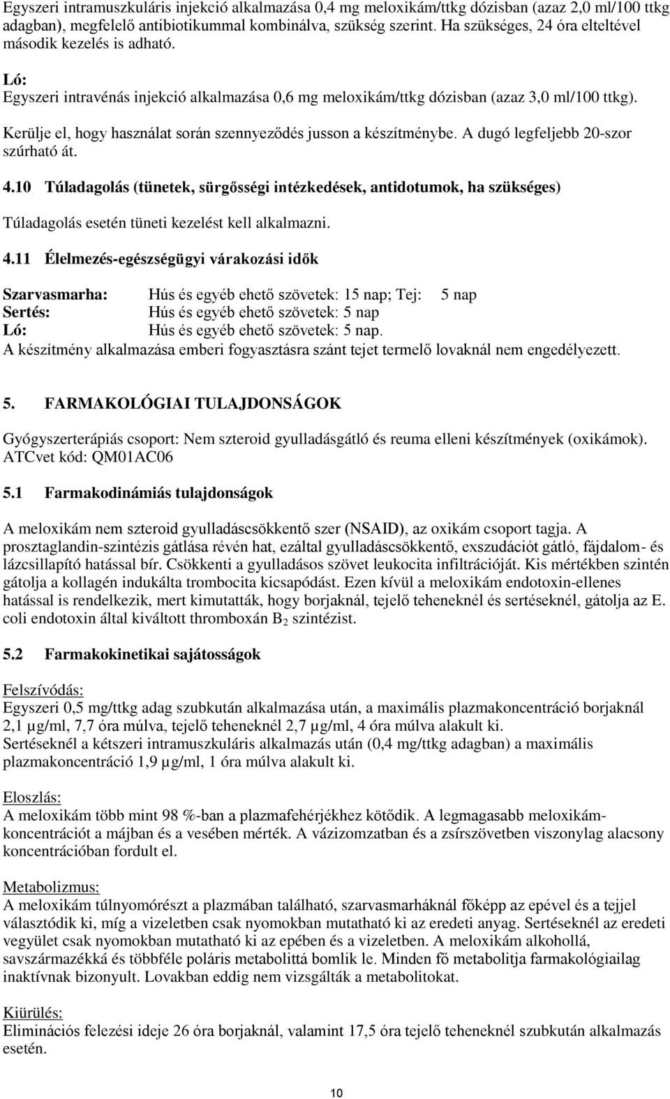 Kerülje el, hogy használat során szennyeződés jusson a készítménybe. A dugó legfeljebb 20-szor szúrható át. 4.