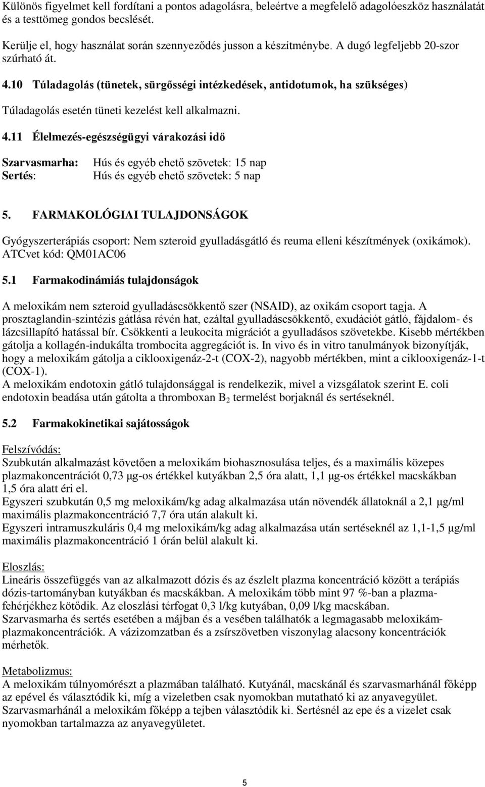 10 Túladagolás (tünetek, sürgősségi intézkedések, antidotumok, ha szükséges) Túladagolás esetén tüneti kezelést kell alkalmazni. 4.