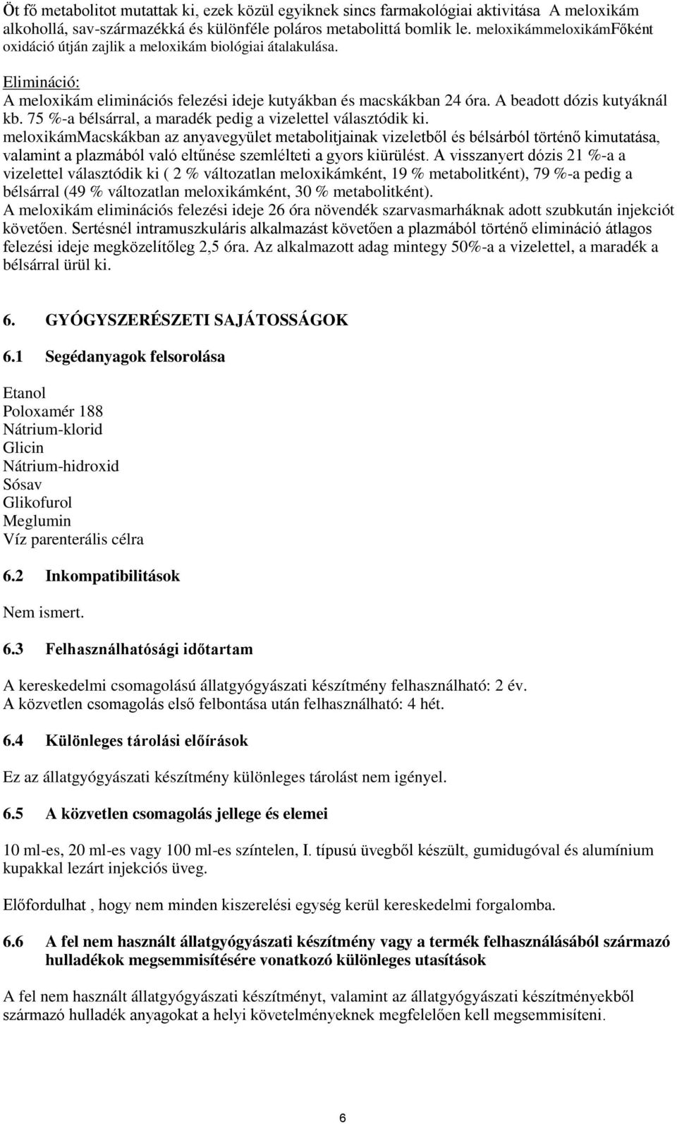 75 %-a bélsárral, a maradék pedig a vizelettel választódik ki.