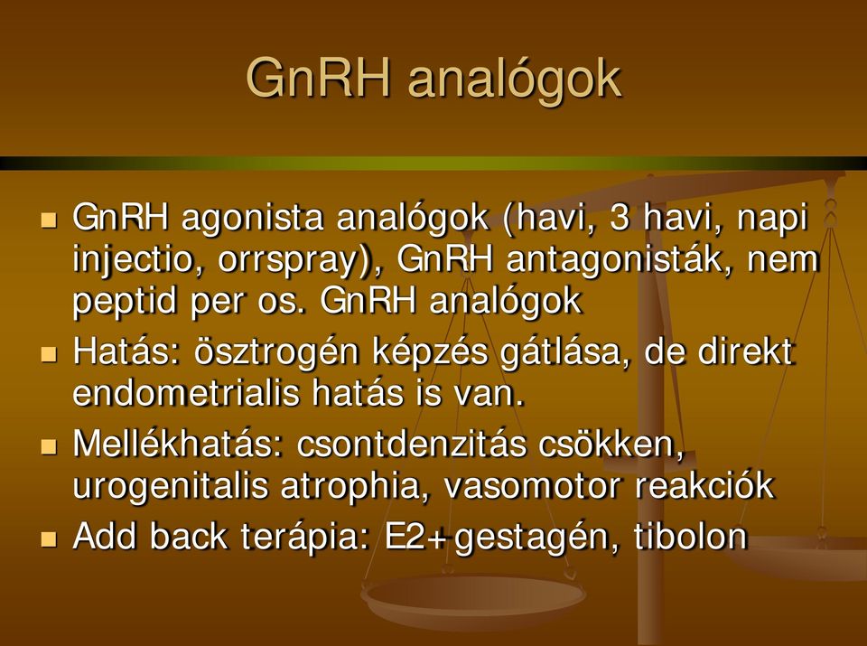 GnRH analógok Hatás: ösztrogén képzés gátlása, de direkt endometrialis hatás is