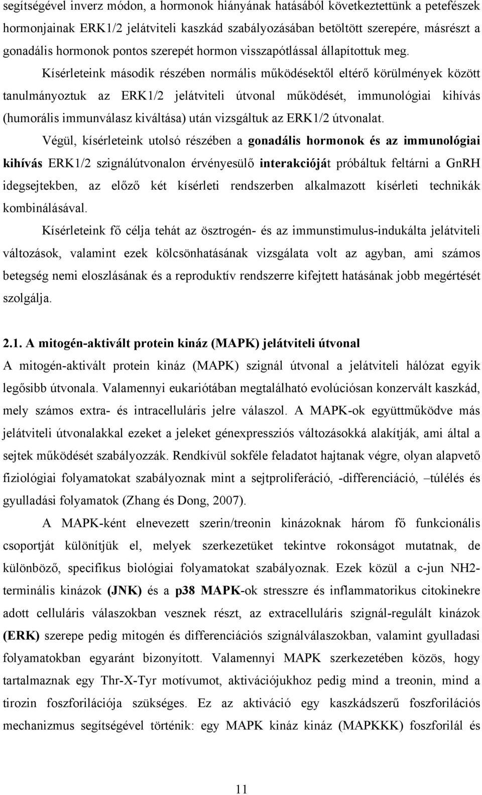 Kísérleteink második részében normális működésektől eltérő körülmények között tanulmányoztuk az ERK1/2 jelátviteli útvonal működését, immunológiai kihívás (humorális immunválasz kiváltása) után