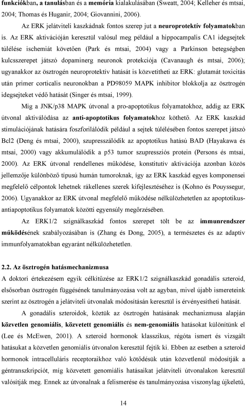 Az ERK aktivációján keresztül valósul meg például a hippocampalis CA1 idegsejtek túlélése ischemiát követően (Park és mtsai, 2004) vagy a Parkinson betegségben kulcsszerepet játszó dopaminerg