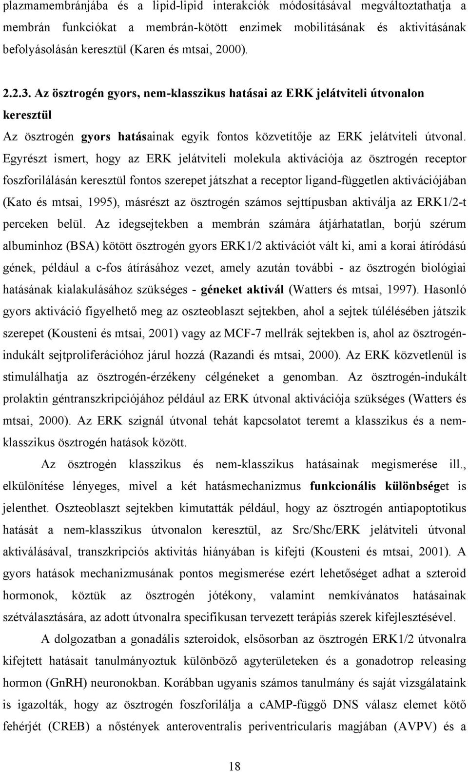 Egyrészt ismert, hogy az ERK jelátviteli molekula aktivációja az ösztrogén receptor foszforilálásán keresztül fontos szerepet játszhat a receptor ligand-független aktivációjában (Kato és mtsai,