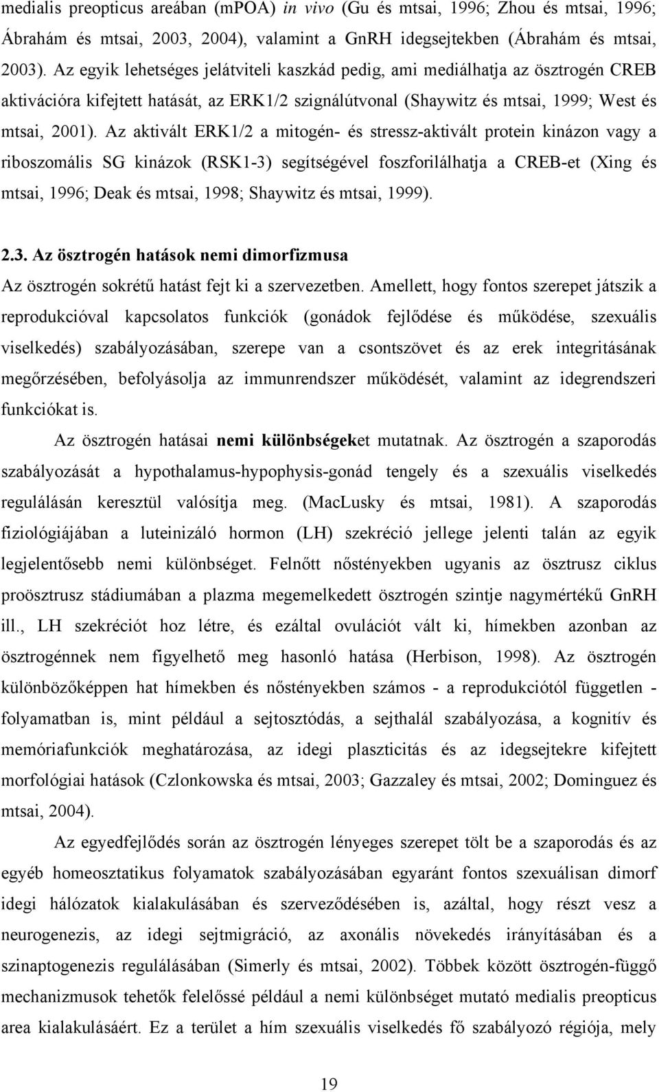 Az aktivált ERK1/2 a mitogén- és stressz-aktivált protein kinázon vagy a riboszomális SG kinázok (RSK1-3) segítségével foszforilálhatja a CREB-et (Xing és mtsai, 1996; Deak és mtsai, 1998; Shaywitz